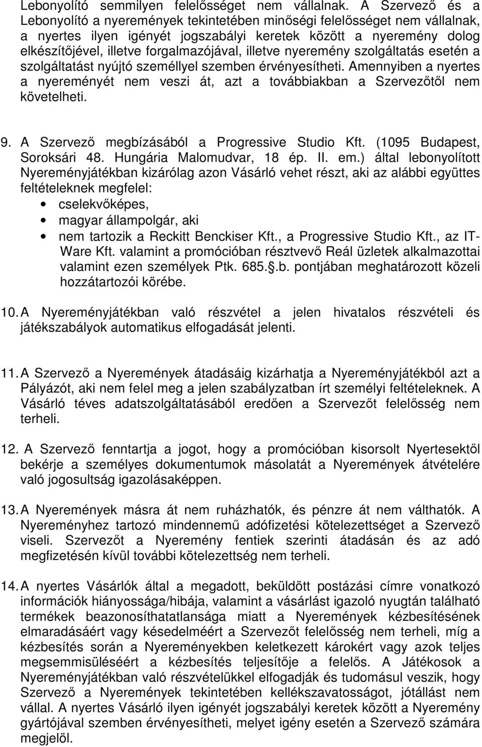 forgalmazójával, illetve nyeremény szolgáltatás esetén a szolgáltatást nyújtó személlyel szemben érvényesítheti.