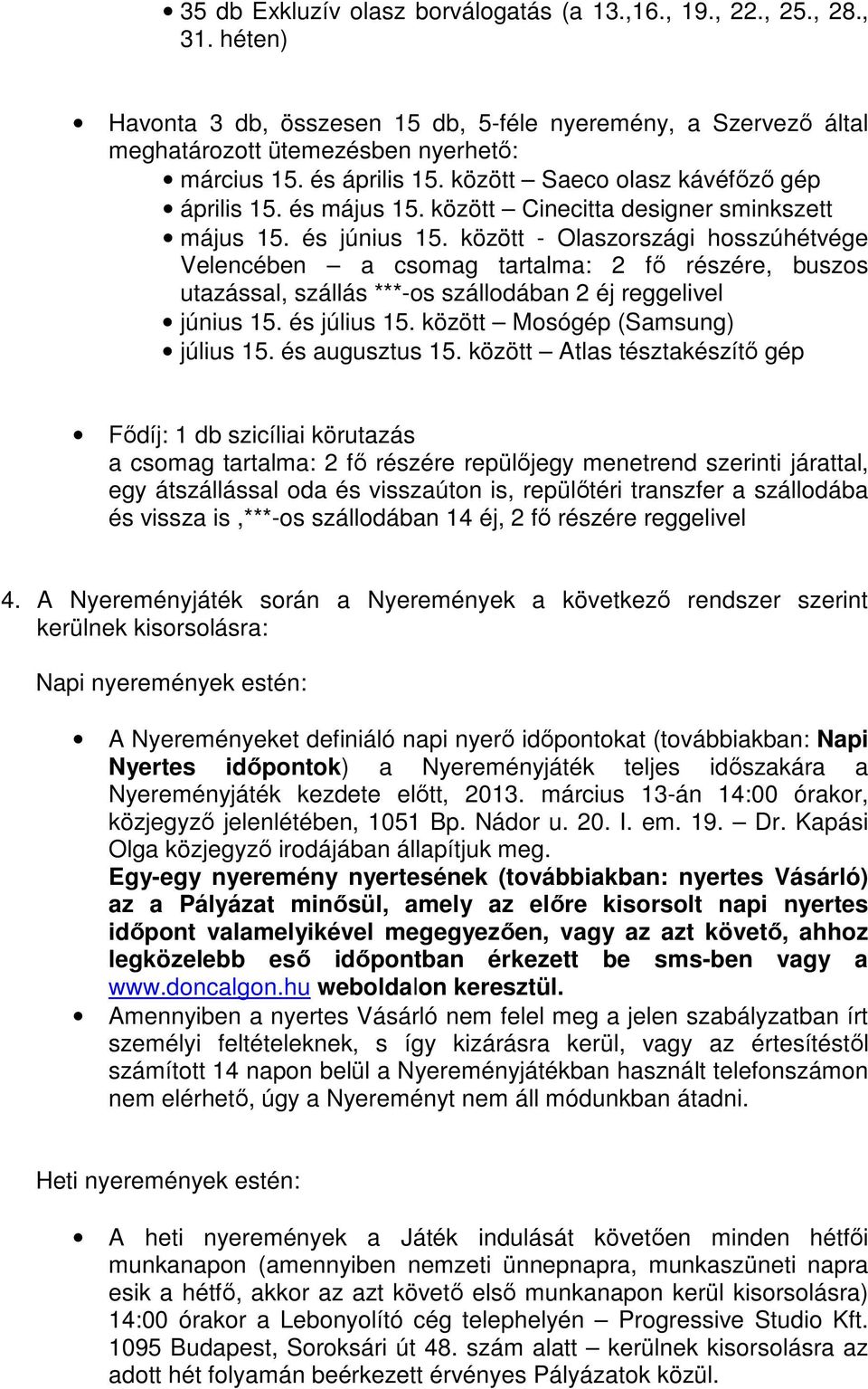 között - Olaszországi hosszúhétvége Velencében a csomag tartalma: 2 fő részére, buszos utazással, szállás ***-os szállodában 2 éj reggelivel június 15. és július 15.