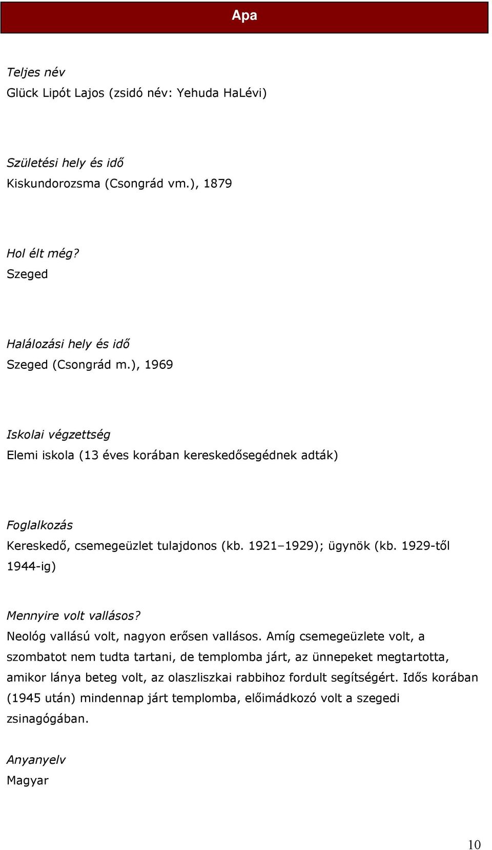 ), 1969 Iskolai végzettség Elemi iskola (13 éves korában kereskedősegédnek adták) Foglalkozás Kereskedő, csemegeüzlet tulajdonos (kb. 1921 1929); ügynök (kb.