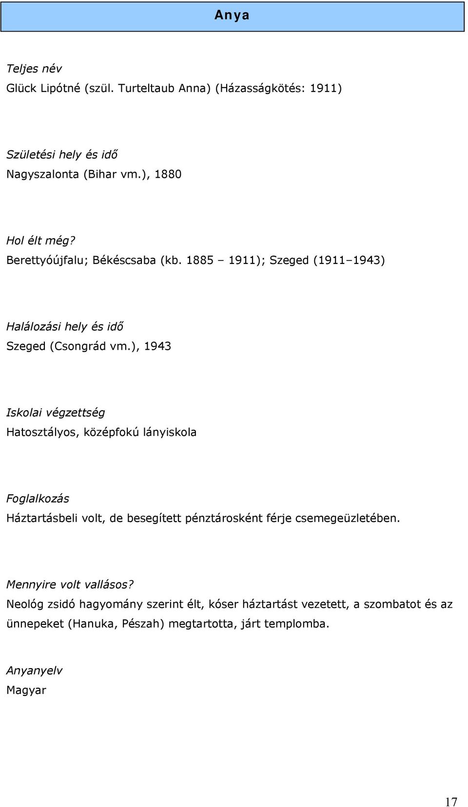 ), 1943 Iskolai végzettség Hatosztályos, középfokú lányiskola Foglalkozás Háztartásbeli volt, de besegített pénztárosként férje