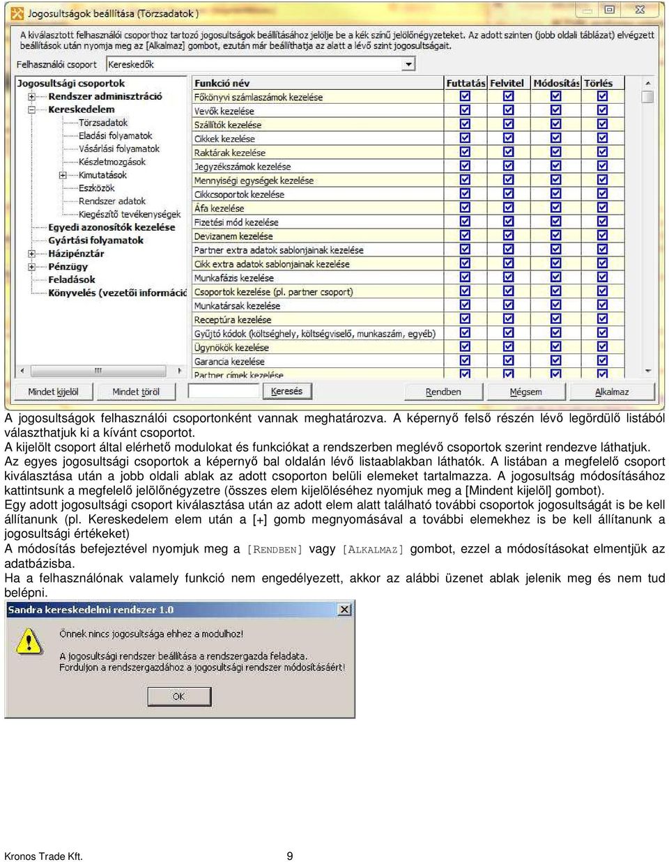 Az egyes jogosultsági csoportok a képernyő bal oldalán lévő listaablakban láthatók. A listában a megfelelő csoport kiválasztása után a jobb oldali ablak az adott csoporton belüli elemeket tartalmazza.