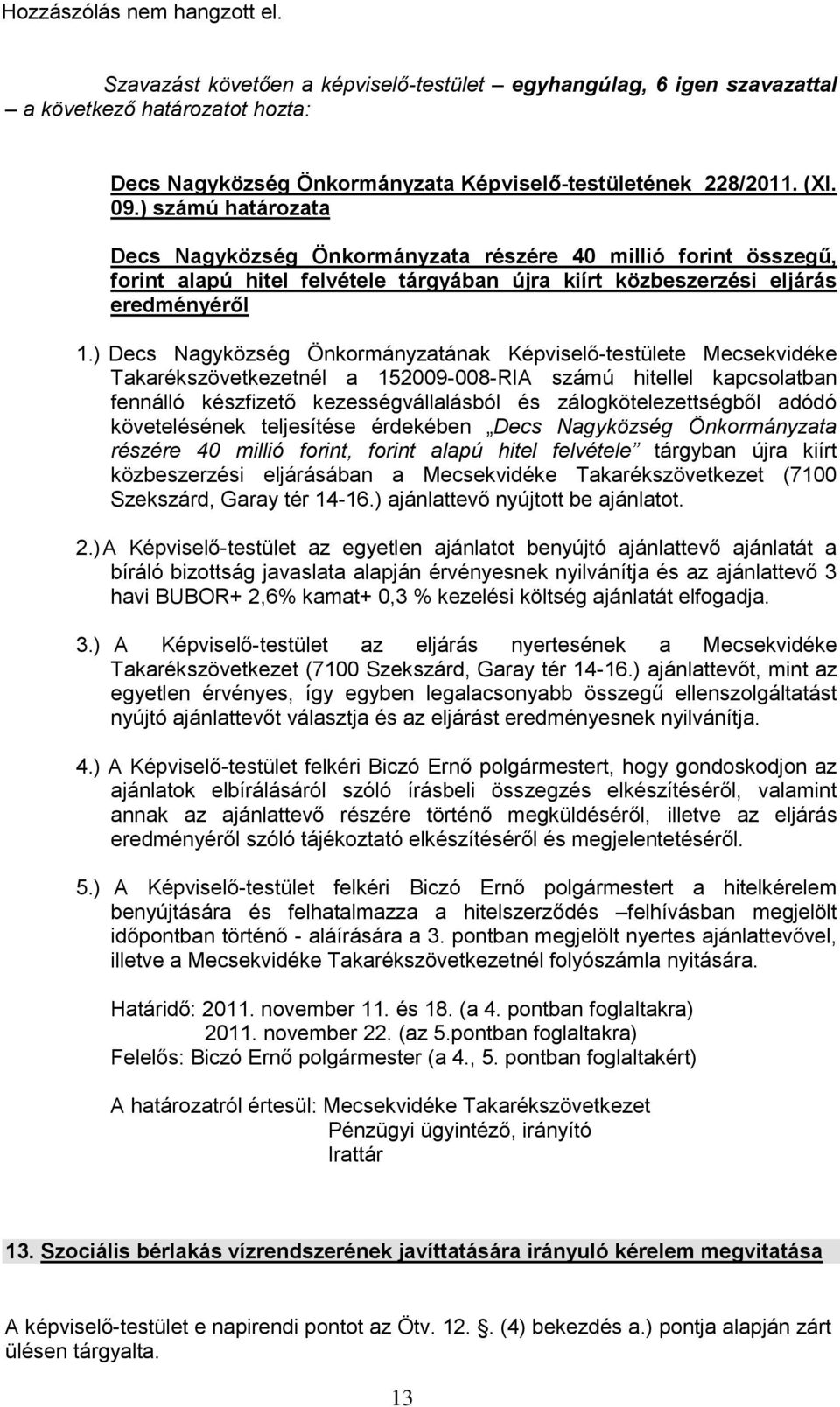 ) Decs Nagyközség Önkormányzatának Képviselő-testülete Mecsekvidéke Takarékszövetkezetnél a 152009-008-RIA számú hitellel kapcsolatban fennálló készfizető kezességvállalásból és zálogkötelezettségből