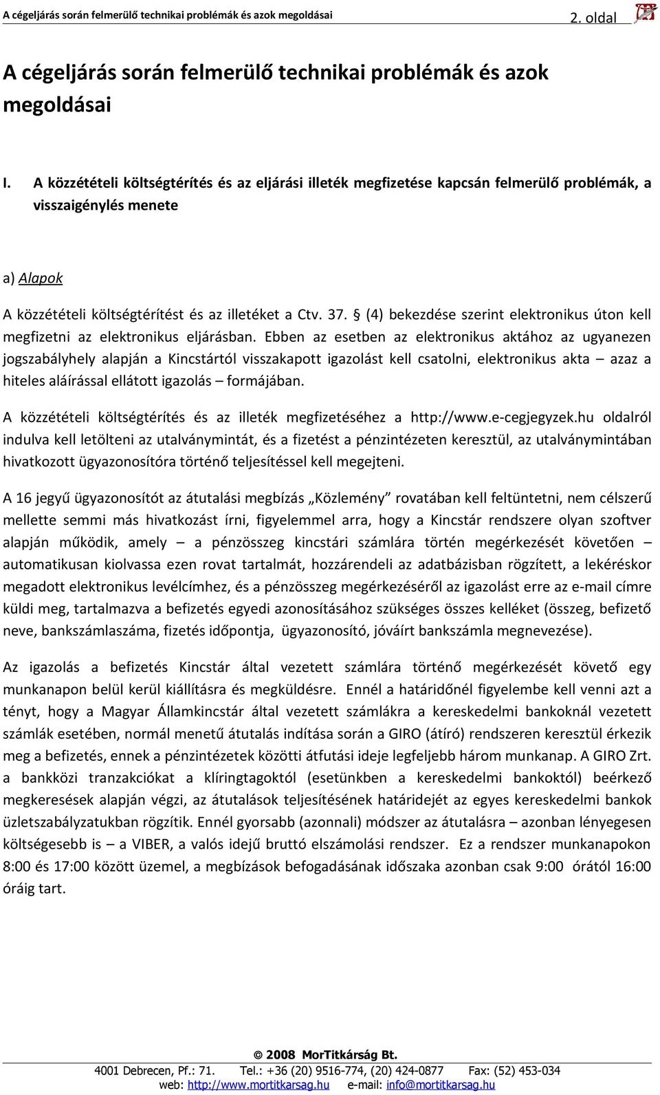 (4) bekezdése szerint elektronikus úton kell megfizetni az elektronikus eljárásban.