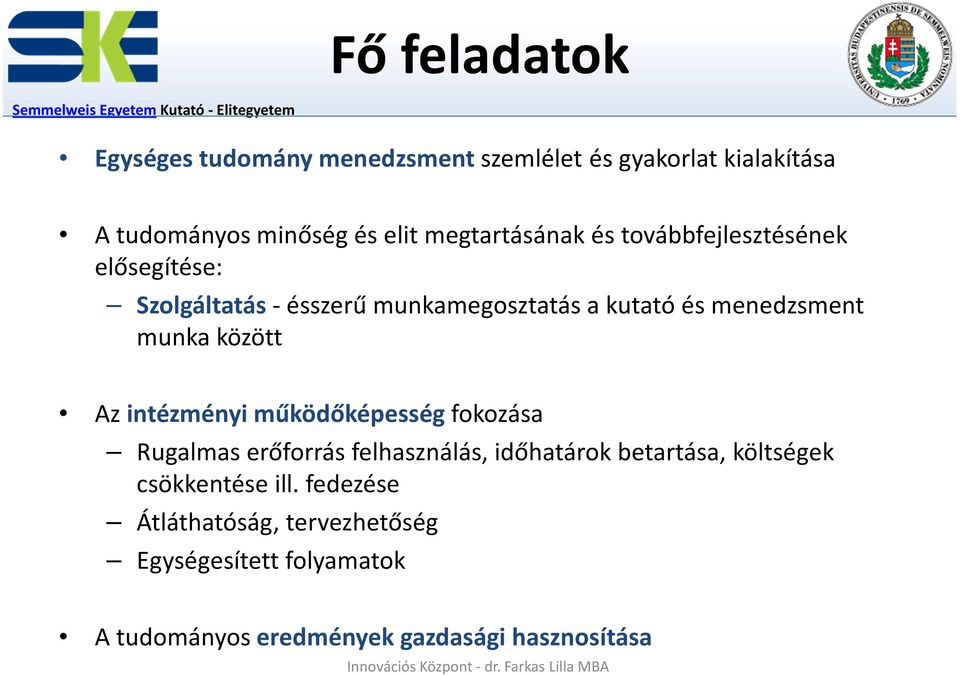 munka között Az intézményi működőképesség fokozása Rugalmas erőforrás felhasználás, időhatárok betartása, költségek