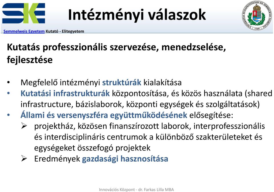 szolgáltatások) Állami és versenyszféra együttműködésének elősegítése: projektház, közösen finanszírozott laborok,