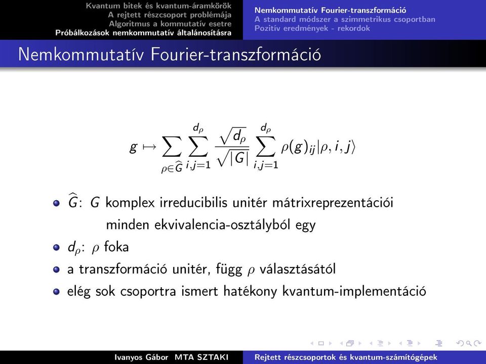 j Ĝ : G komplex irreducibilis unitér mátrixreprezentációi minden ekvivalencia-osztályból egy d ρ : ρ