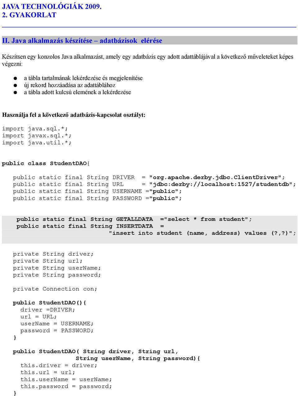 sql.*; import java.util.*; public class StudentDAO{ public static final String DRIVER = "org.apache.derby.jdbc.