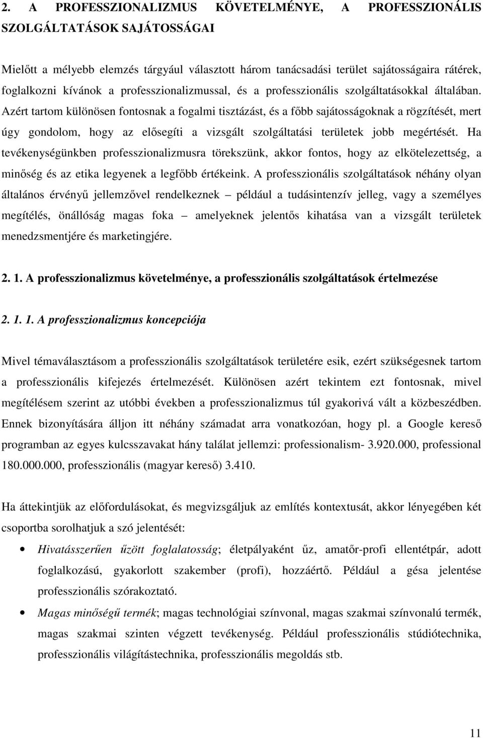 Azért tartom különösen fontosnak a fogalmi tisztázást, és a főbb sajátosságoknak a rögzítését, mert úgy gondolom, hogy az elősegíti a vizsgált szolgáltatási területek jobb megértését.