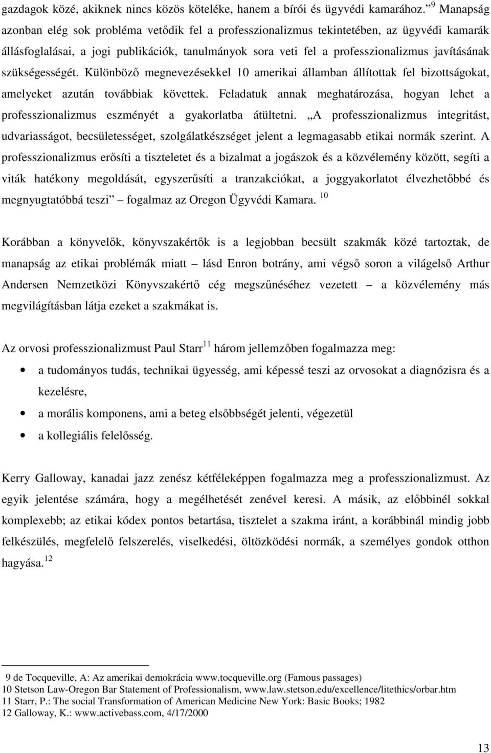 szükségességét. Különböző megnevezésekkel 10 amerikai államban állítottak fel bizottságokat, amelyeket azután továbbiak követtek.