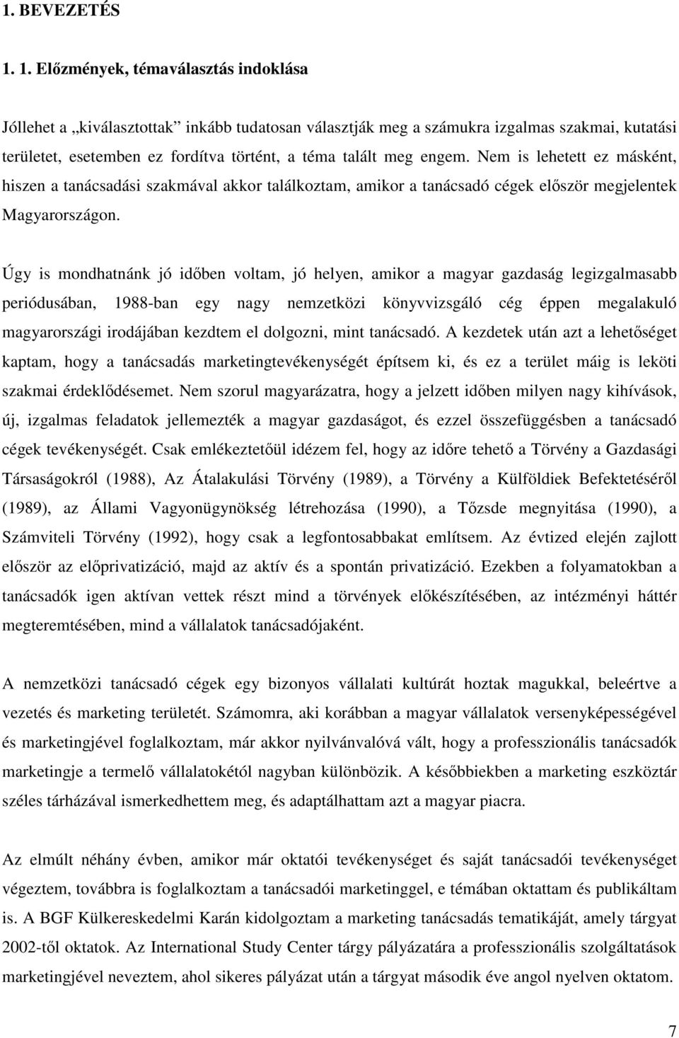 engem. Nem is lehetett ez másként, hiszen a tanácsadási szakmával akkor találkoztam, amikor a tanácsadó cégek először megjelentek Magyarországon.