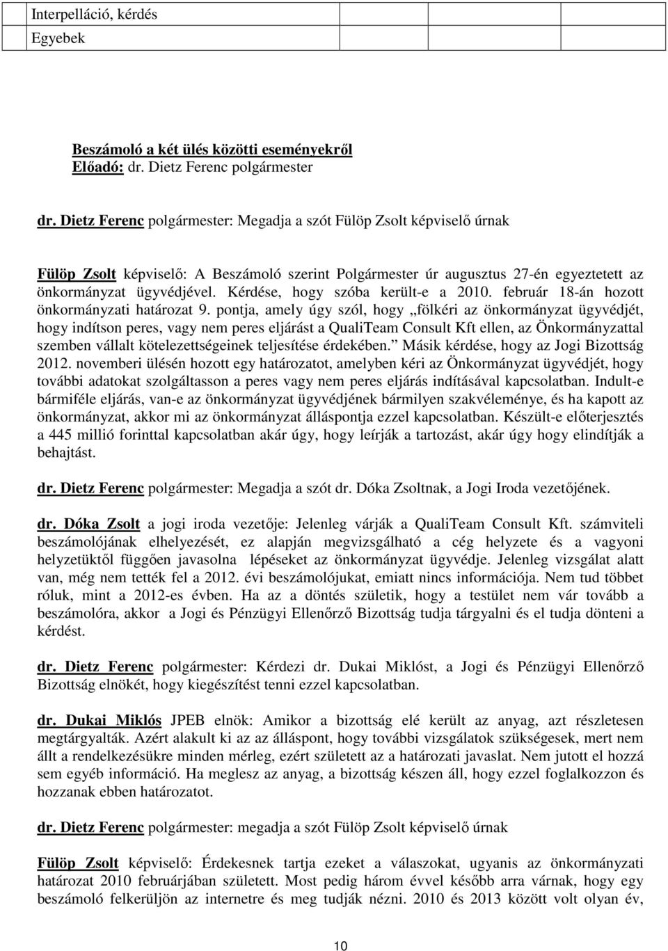 Kérdése, hogy szóba került-e a 2010. február 18-án hozott önkormányzati határozat 9.