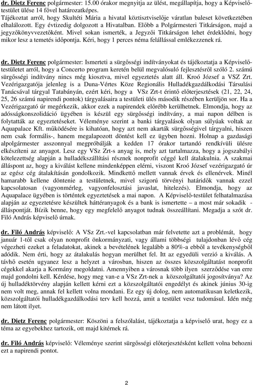 Előbb a Polgármesteri Titkárságon, majd a jegyzőkönyvvezetőként. Mivel sokan ismerték, a Jegyzői Titkárságon lehet érdeklődni, hogy mikor lesz a temetés időpontja.