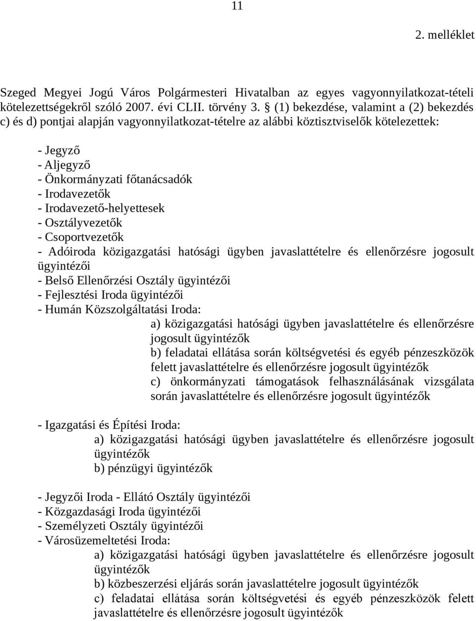 Irodavezető-helyettesek - Osztályvezetők - Csoportvezetők - Adóiroda közigazgatási hatósági ügyben javaslattételre és ellenőrzésre jogosult ügyintézői - Belső Ellenőrzési Osztály ügyintézői -