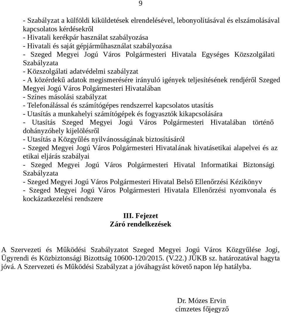 teljesítésének rendjéről Szeged Megyei Jogú Város Polgármesteri Hivatalában - Színes másolási szabályzat - Telefonálással és számítógépes rendszerrel kapcsolatos utasítás - Utasítás a munkahelyi