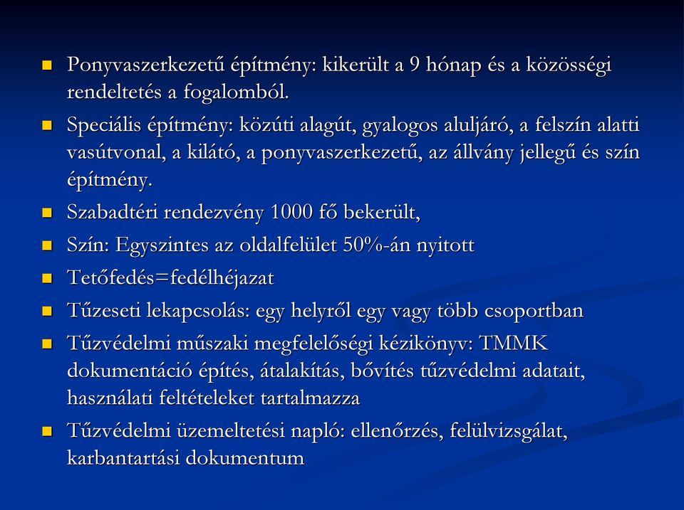 Szabadtéri rendezvény 1000 fő bekerült, Szín: Egyszintes az oldalfelület 50%-án nyitott Tetőfedés=fedélhéjazat Tűzeseti lekapcsolás: egy helyről egy vagy több