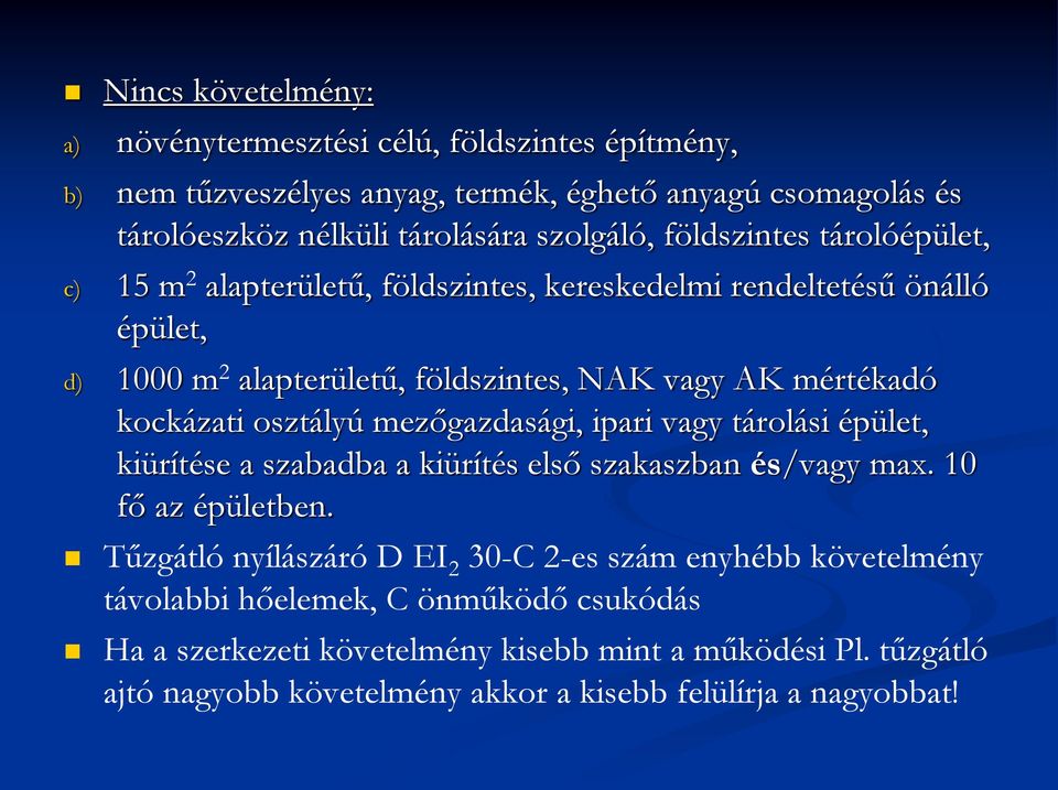 osztályú mezőgazdasági, ipari vagy tárolási épület, kiürítése a szabadba a kiürítés első szakaszban és/vagy max. 10 fő az épületben.