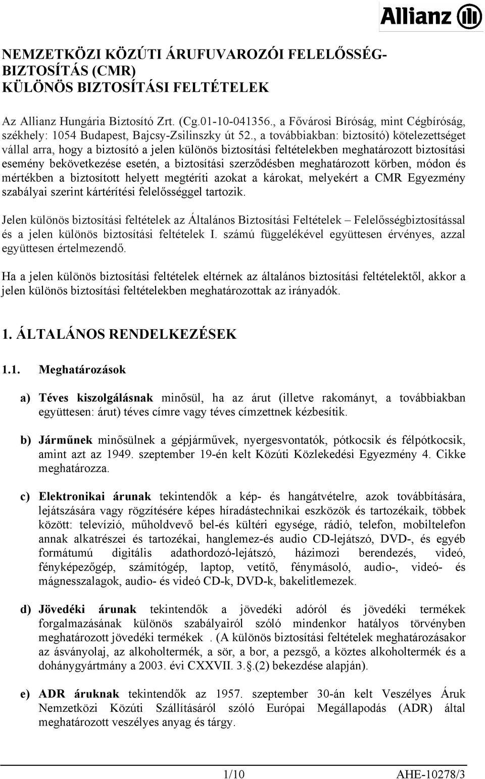 , a továbbiakban: biztosító) kötelezettséget vállal arra, hogy a biztosító a jelen különös biztosítási feltételekben meghatározott biztosítási esemény bekövetkezése esetén, a biztosítási szerződésben