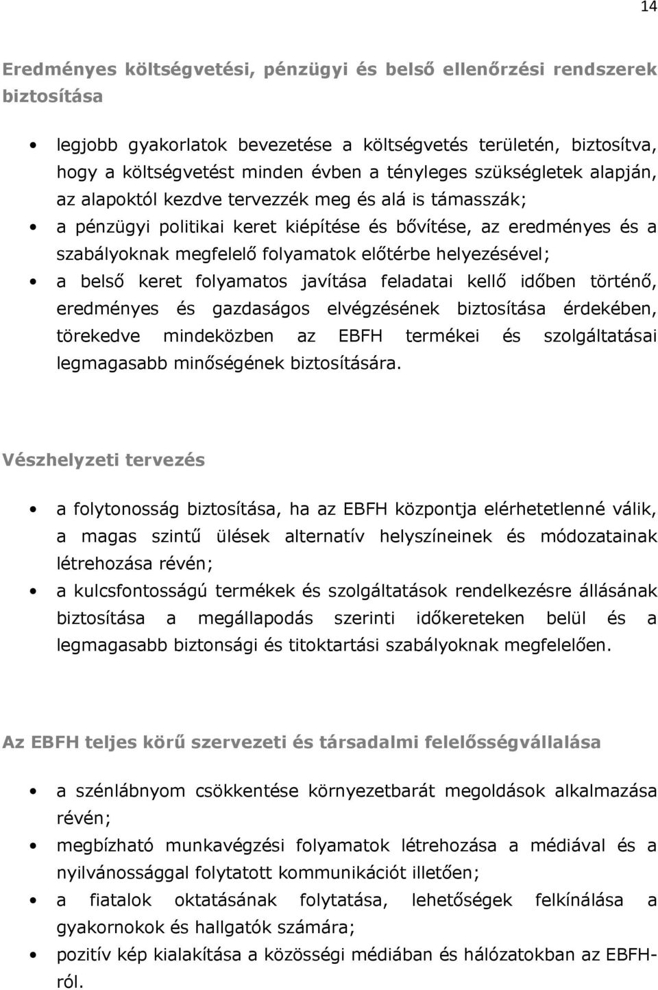 helyezésével; a belső keret folyamatos javítása feladatai kellő időben történő, eredményes és gazdaságos elvégzésének biztosítása érdekében, törekedve mindeközben az EBFH termékei és szolgáltatásai