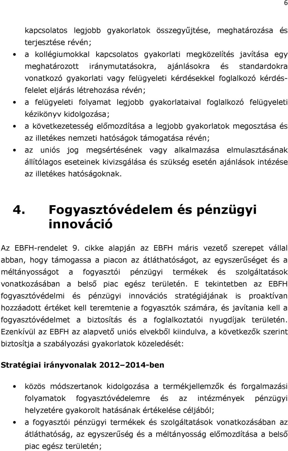 kidolgozása; a következetesség előmozdítása a legjobb gyakorlatok megosztása és az illetékes nemzeti hatóságok támogatása révén; az uniós jog megsértésének vagy alkalmazása elmulasztásának