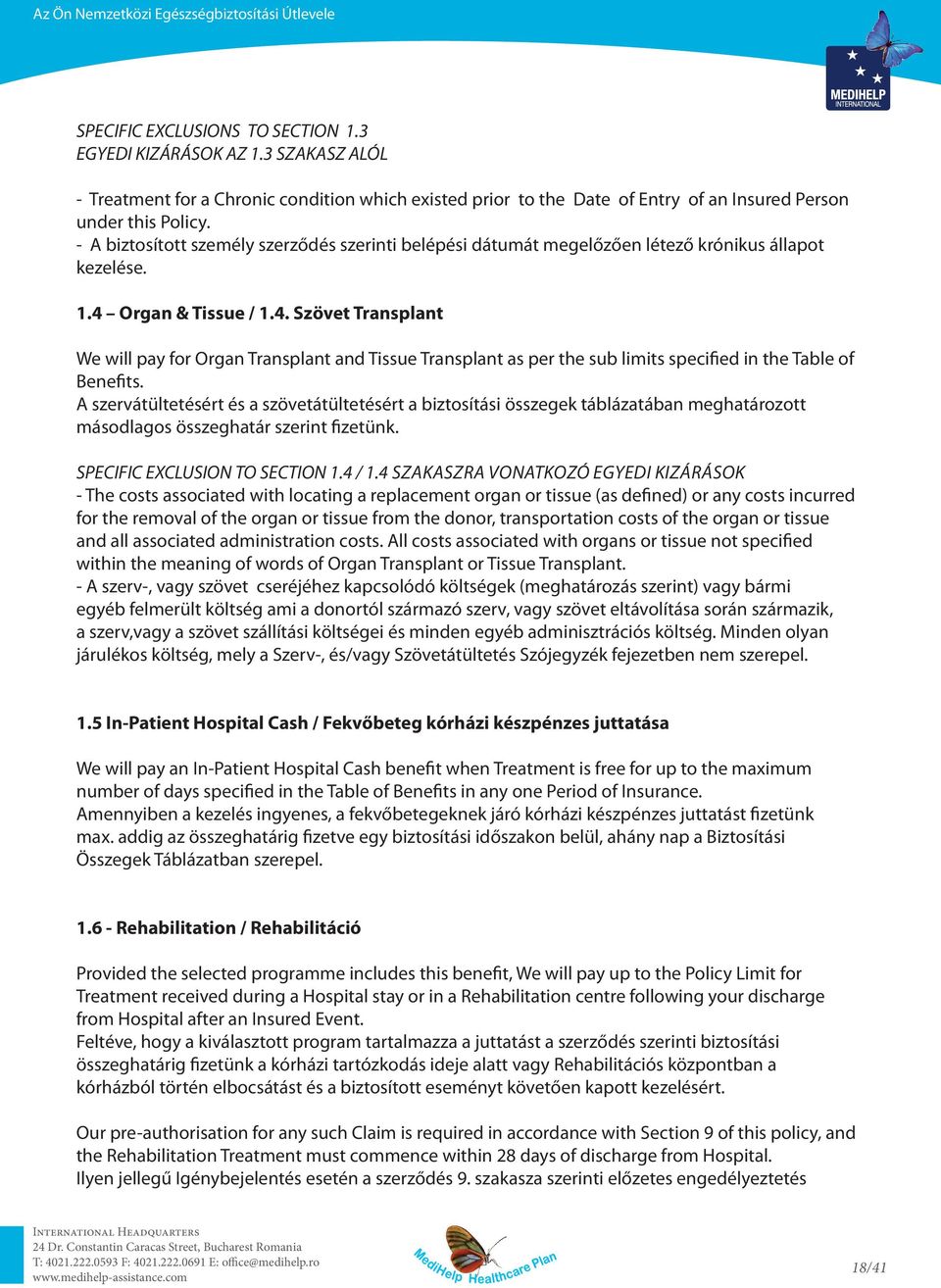 Organ & Tissue / 1.4. Szövet Transplant We will pay for Organ Transplant and Tissue Transplant as per the sub limits specified in the Table of Benefits.