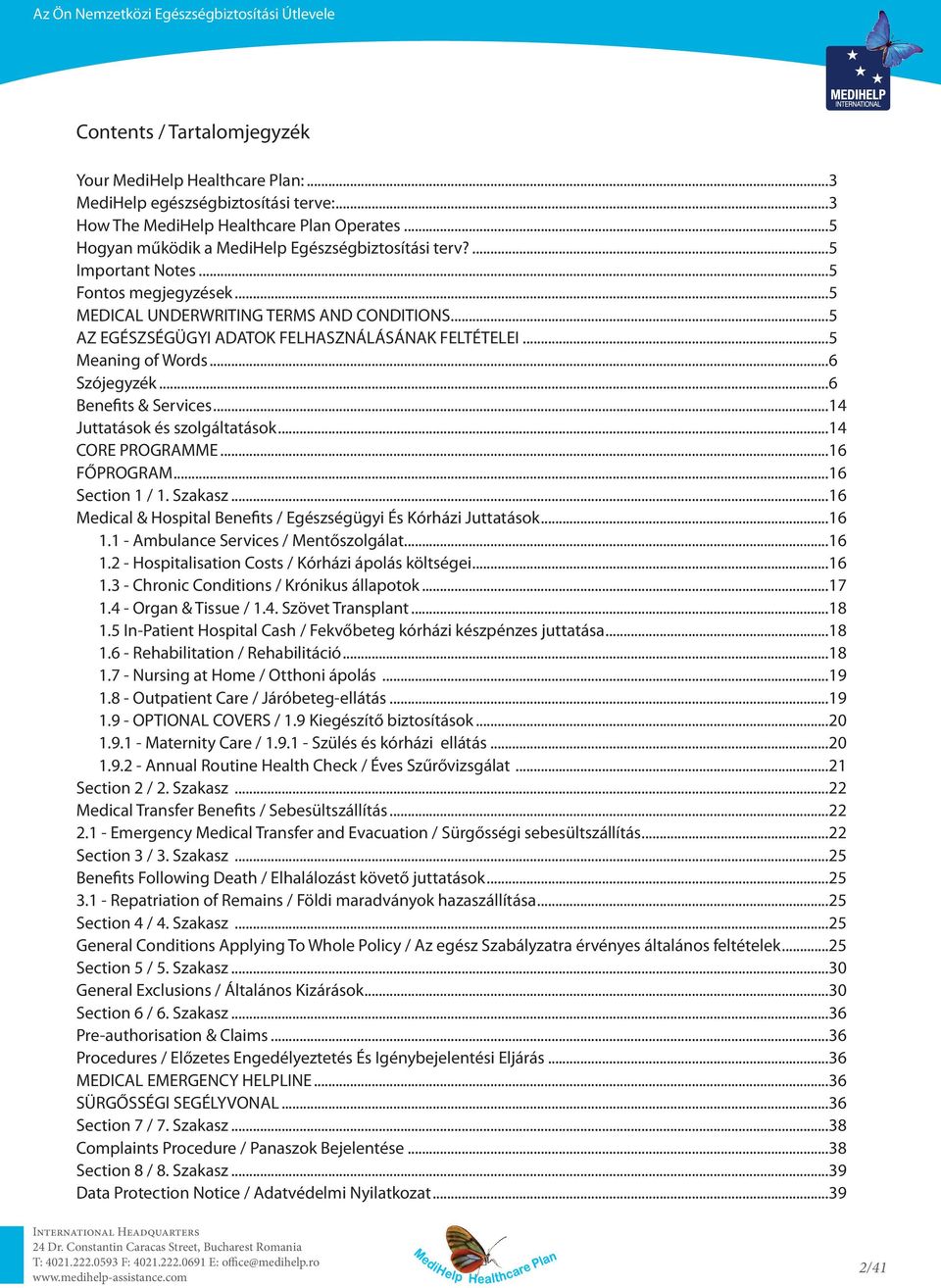 ..6 Benefits & Services...14 Juttatások és szolgáltatások...14 CORE PROGRAMME...16 FŐPROGRAM...16 Section 1 / 1. Szakasz...16 Medical & Hospital Benefits / Egészségügyi És Kórházi Juttatások...16 1.