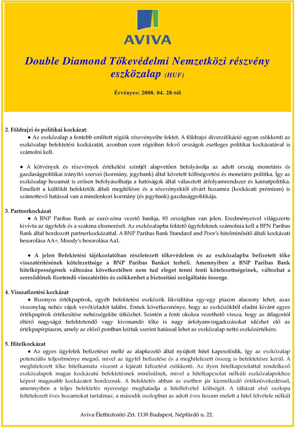 A kötvények és részvények értékelési szintjét alapvetően befolyásolja az adott ország monetáris és gazdaságpolitikai irányító szervei (kormány, jegybank) által követett költségvetési és monetáris