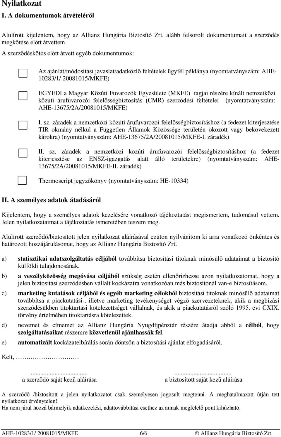 Egyesülete (MKFE) tagjai részére kínált nemzetközi közúti árufuvarozói felelősségbiztosítás (CMR) sze