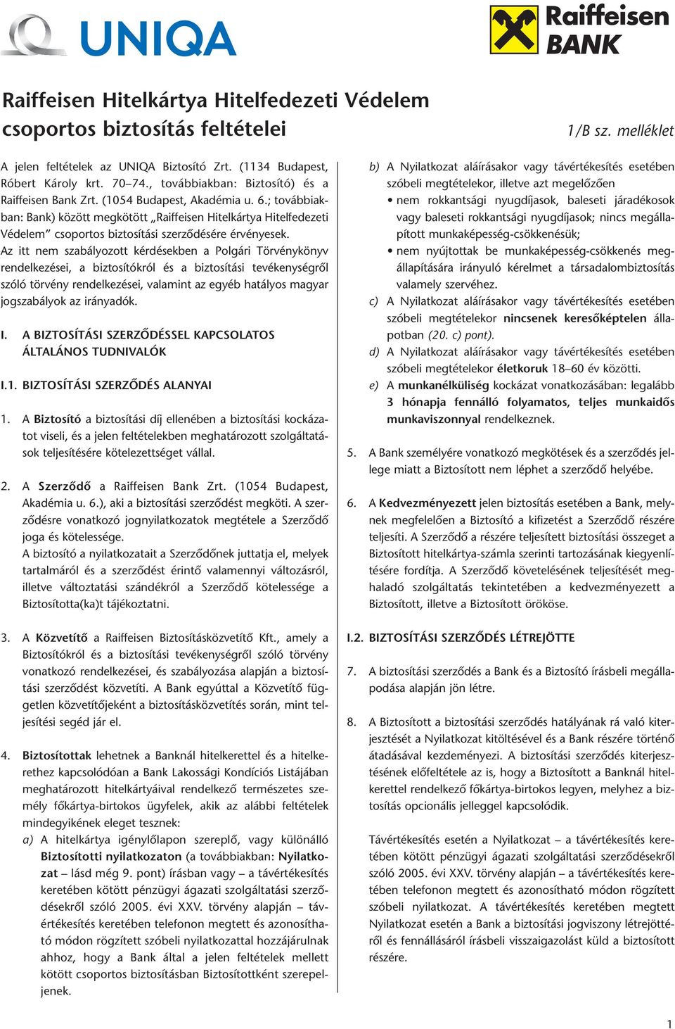 ; továbbiakban: Bank) között megkötött Raiffeisen Hitelkártya Hitelfedezeti Védelem csoportos biztosítási szerződésére érvényesek.