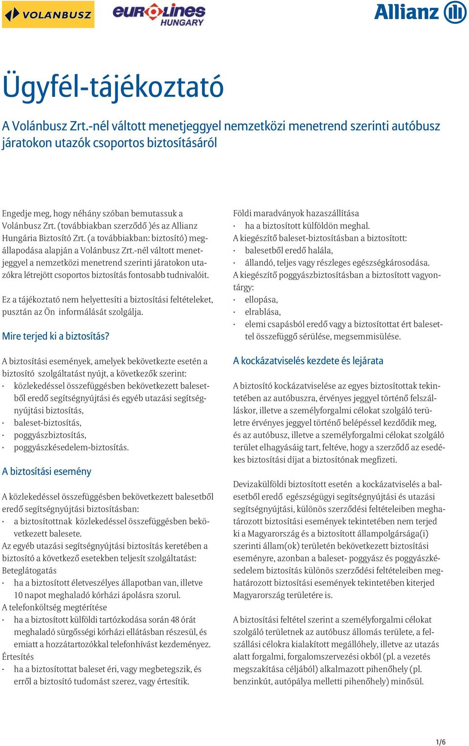 (továbbiakban szerződő )és az Allianz Hungária Biztosító Zrt. (a továbbiakban: biztosító) megállapodása alapján a Volánbusz Zrt.