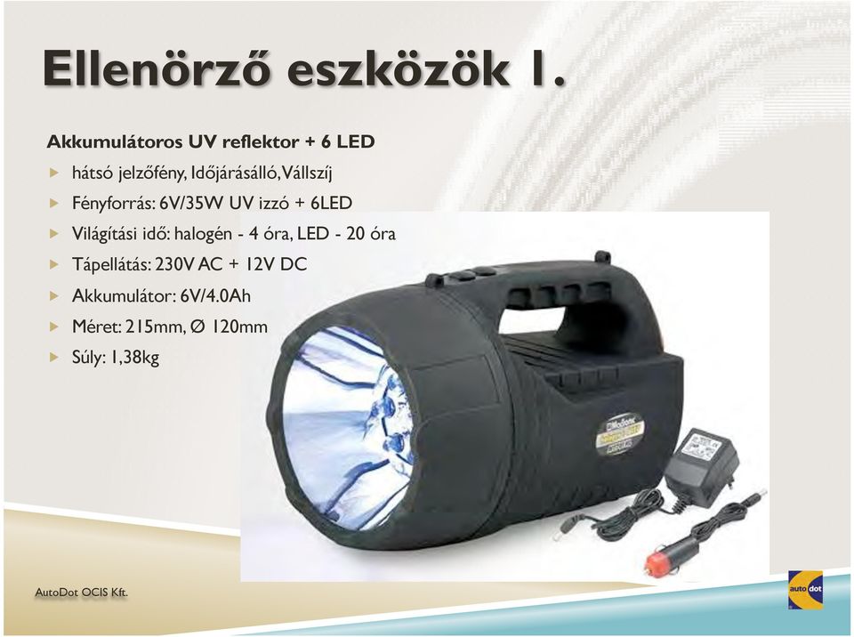 Vállszíj Fényforrás: 6V/35W UV izzó + 6LED Világítási idő: