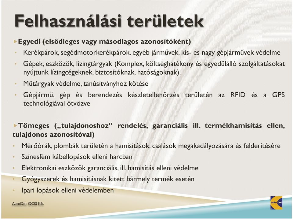 Műtárgyak védelme, tanúsítványhoz kötése Gépjármű, gép és berendezés készletellenőrzés területén az RFID és a GPS technológiával ötvözve Tömeges ( tulajdonoshoz rendelés, garanciális ill.