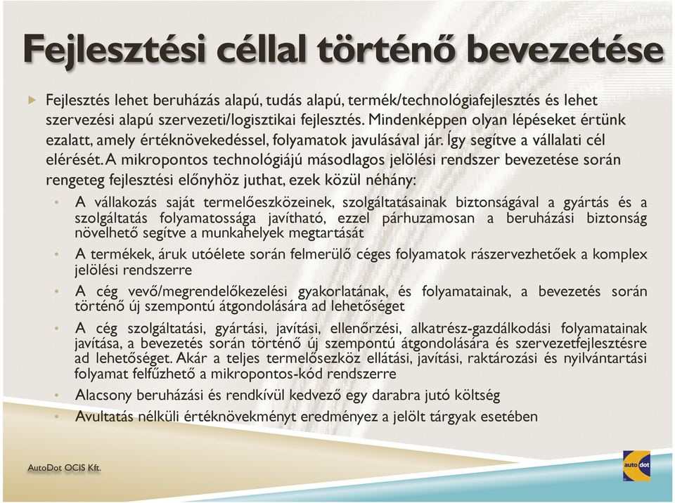 A mikropontos technológiájú másodlagos jelölési rendszer bevezetése során rengeteg fejlesztési előnyhöz juthat, ezek közül néhány: A vállakozás saját termelőeszközeinek, szolgáltatásainak