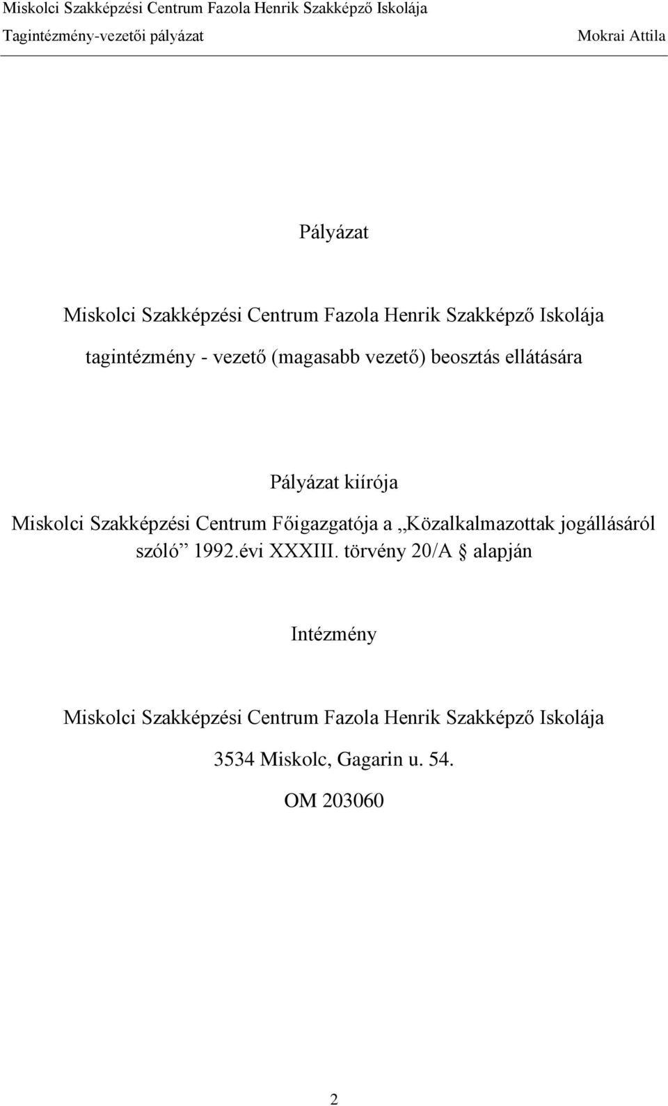 Főigazgatója a Közalkalmazottak jogállásáról szóló 1992.évi XXXIII.
