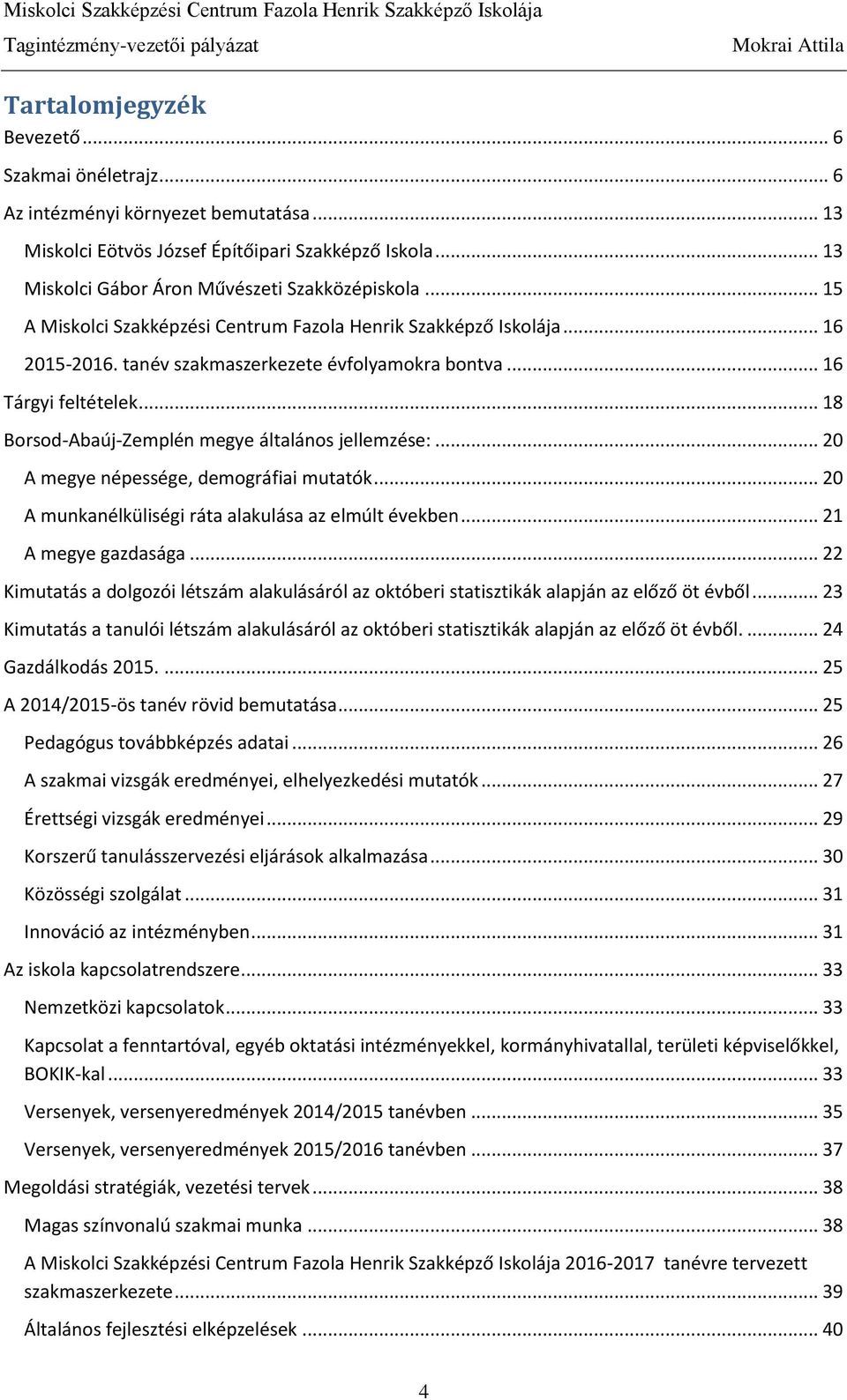 .. 18 Borsod-Abaúj-Zemplén megye általános jellemzése:... 20 A megye népessége, demográfiai mutatók... 20 A munkanélküliségi ráta alakulása az elmúlt években... 21 A megye gazdasága.