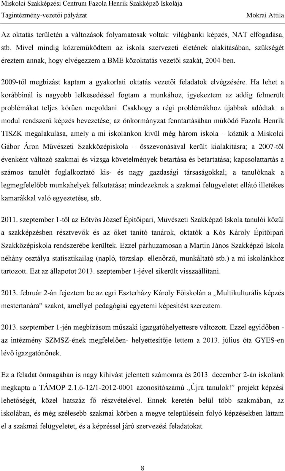 2009-től megbízást kaptam a gyakorlati oktatás vezetői feladatok elvégzésére.