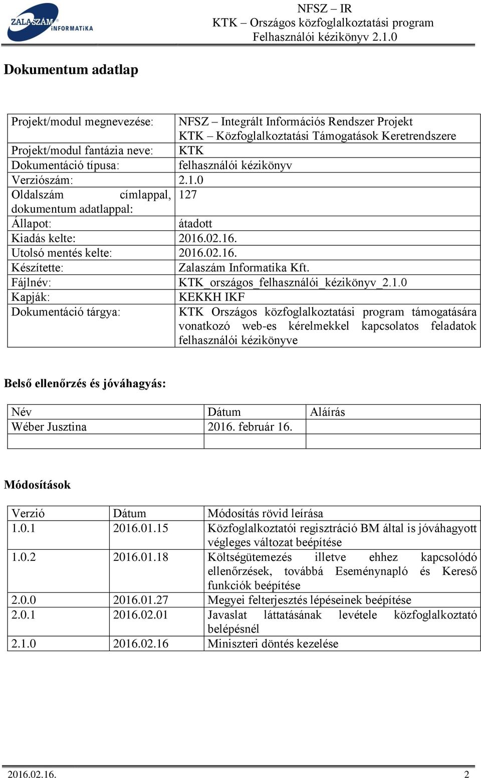 Fájlnév: KTK_országos_felhasználói_kézikönyv_ Kapják: KEKKH IKF Dokumentáció tárgya: KTK Országos közfoglalkoztatási program támogatására vonatkozó web-es kérelmekkel kapcsolatos feladatok