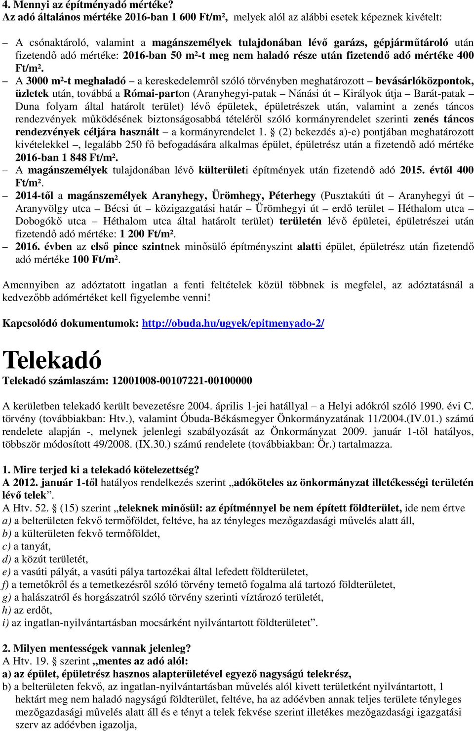 mértéke: 2016-ban 50 m²-t meg nem haladó része után fizetendő adó mértéke 400 Ft/m².