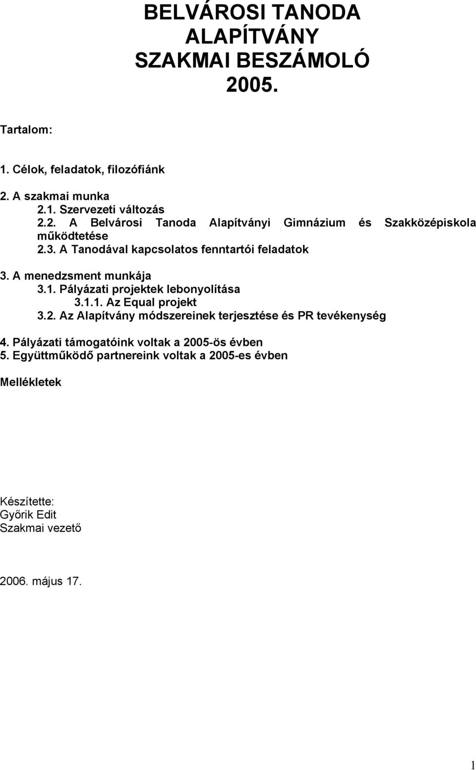 Az Alapítvány módszereinek terjesztése és PR tevékenység 4. Pályázati támogatóink voltak a 2005-ös évben 5.