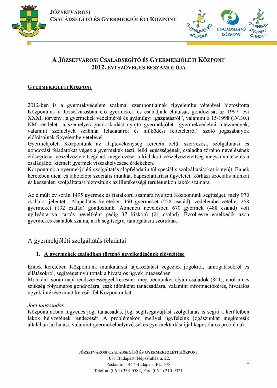 gondozását az 1997. évi XXXI. törvény a gyermekek védelméről és gyámügyi igazgatásról, valamint a 15/1998 (IV.30.