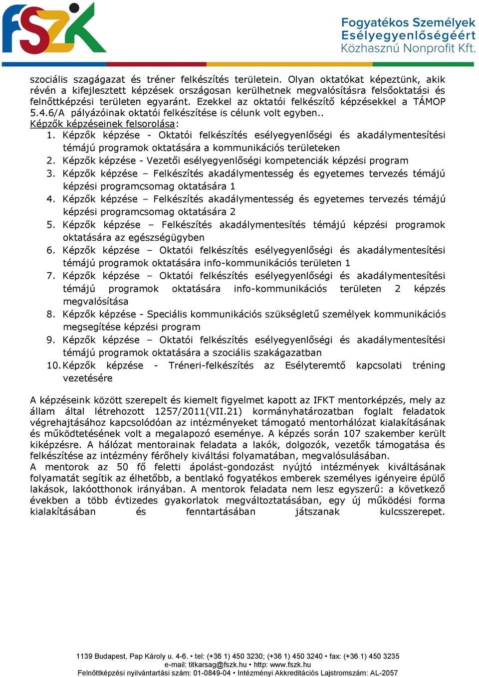 4.6/A pályázóinak oktatói felkészítése is célunk volt egyben.. Képzők képzéseinek felsorolása: 1.