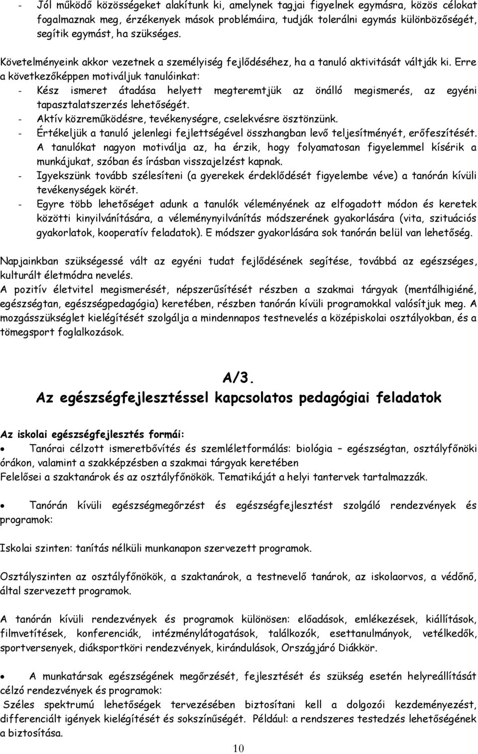 Erre a következőképpen motiváljuk tanulóinkat: - Kész ismeret átadása helyett megteremtjük az önálló megismerés, az egyéni tapasztalatszerzés lehetőségét.