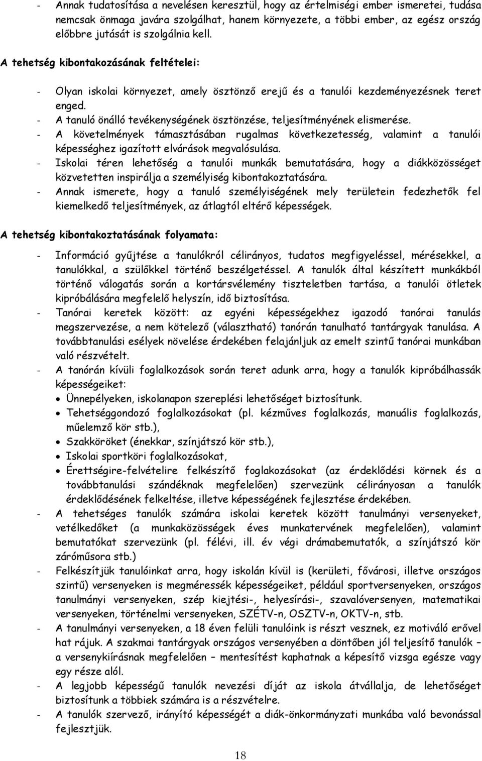 - A tanuló önálló tevékenységének ösztönzése, teljesítményének elismerése. - A követelmények támasztásában rugalmas következetesség, valamint a tanulói képességhez igazított elvárások megvalósulása.