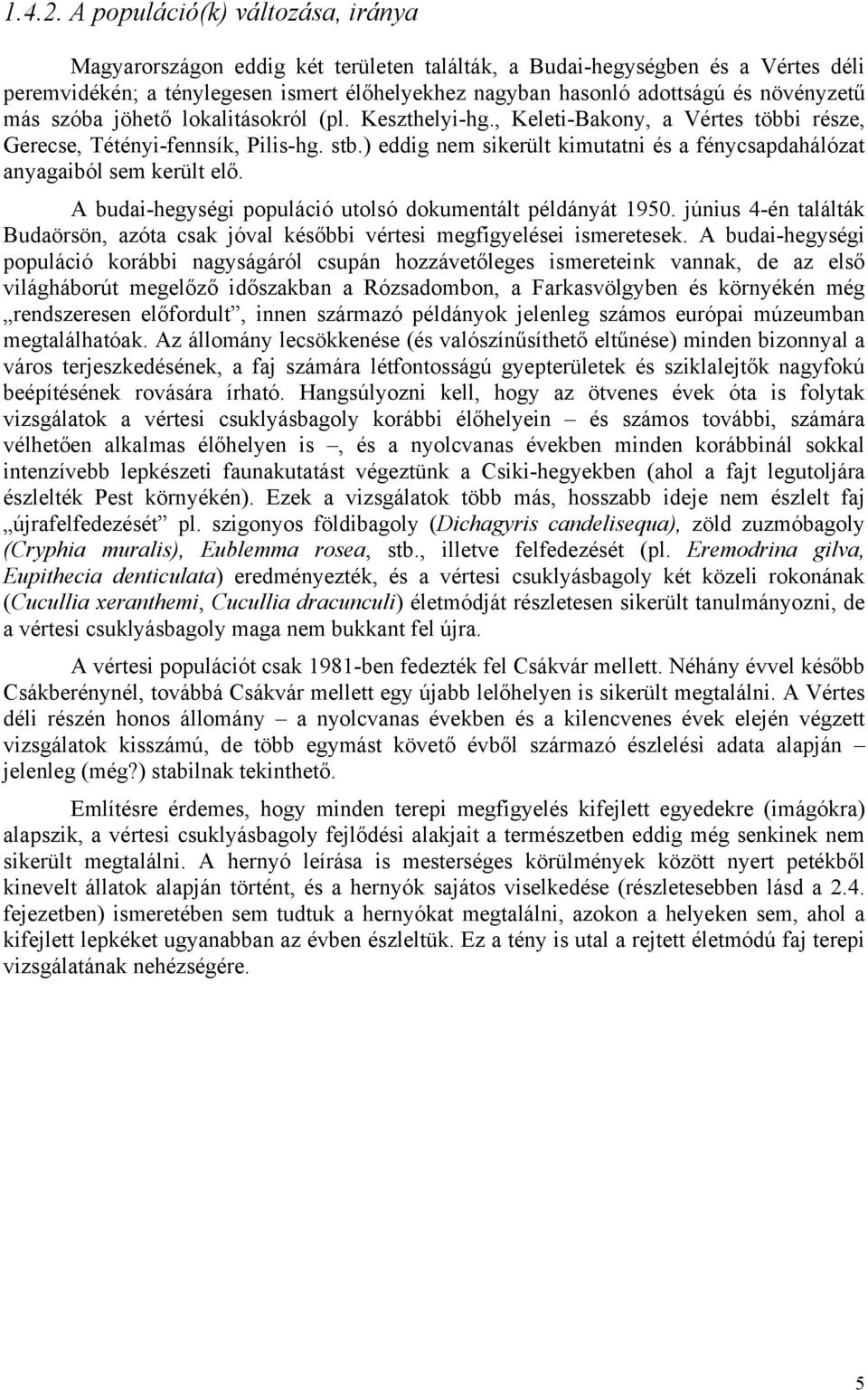 növényzetű más szóba jöhető lokalitásokról (pl. Keszthelyi-hg., Keleti-Bakony, a Vértes többi része, Gerecse, Tétényi-fennsík, Pilis-hg. stb.