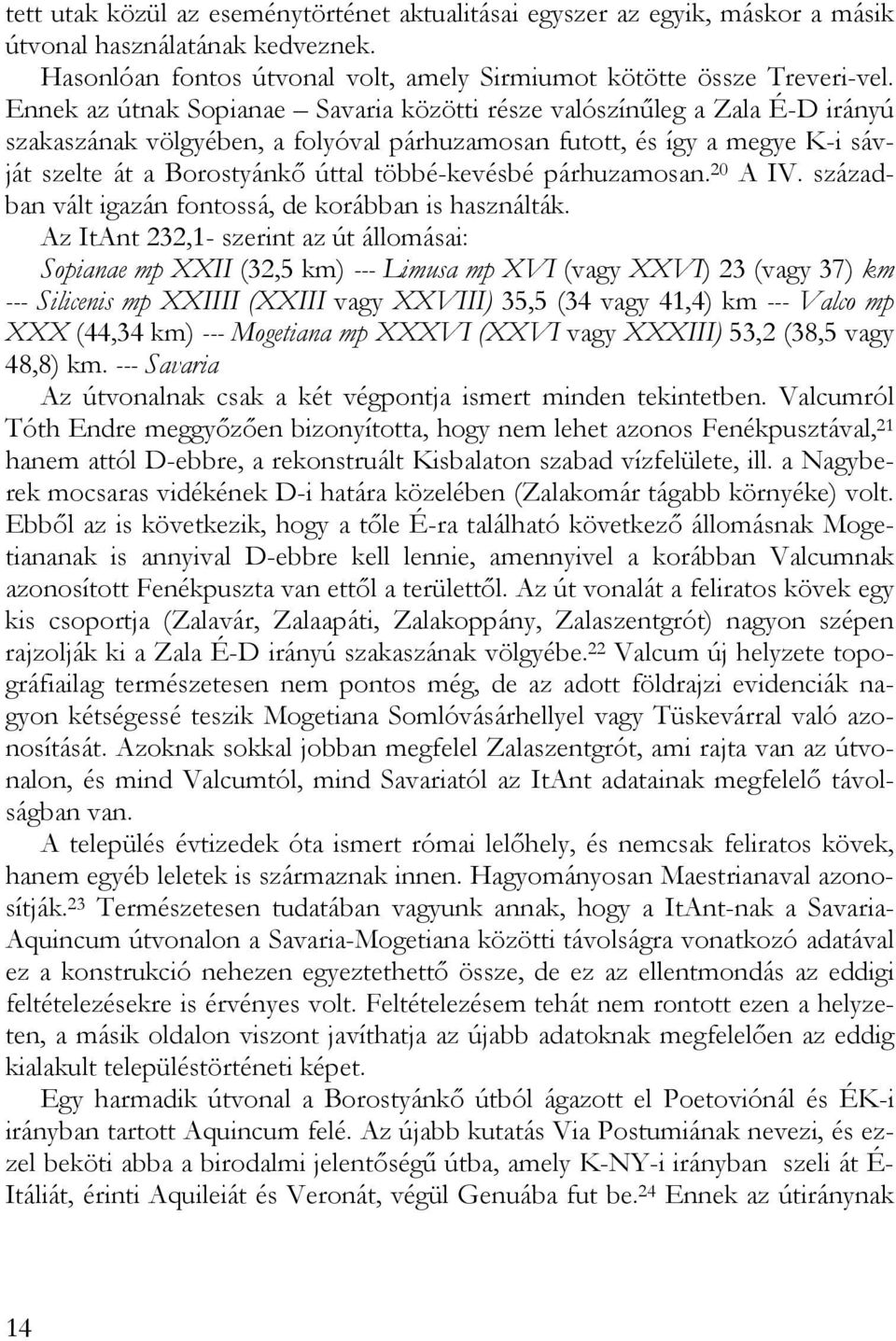 többé-kevésbé párhuzamosan. 20 A IV. században vált igazán fontossá, de korábban is használták.