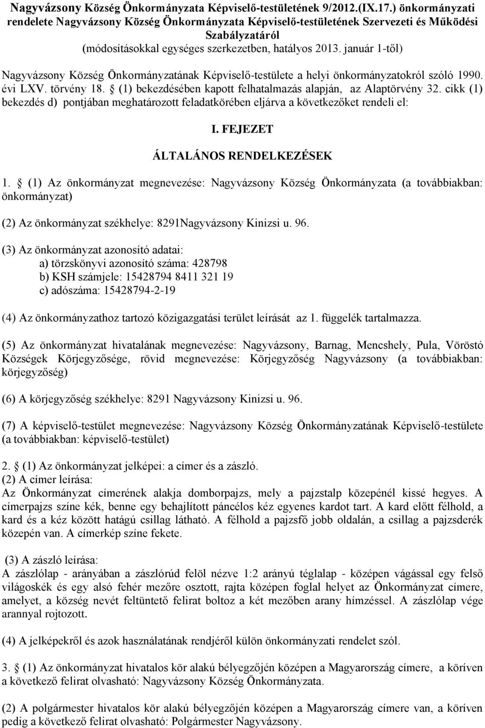 január 1-től) Nagyvázsony Község Önkormányzatának Képviselő-testülete a helyi önkormányzatokról szóló 1990. évi LXV. törvény 18. (1) bekezdésében kapott felhatalmazás alapján, az Alaptörvény 32.