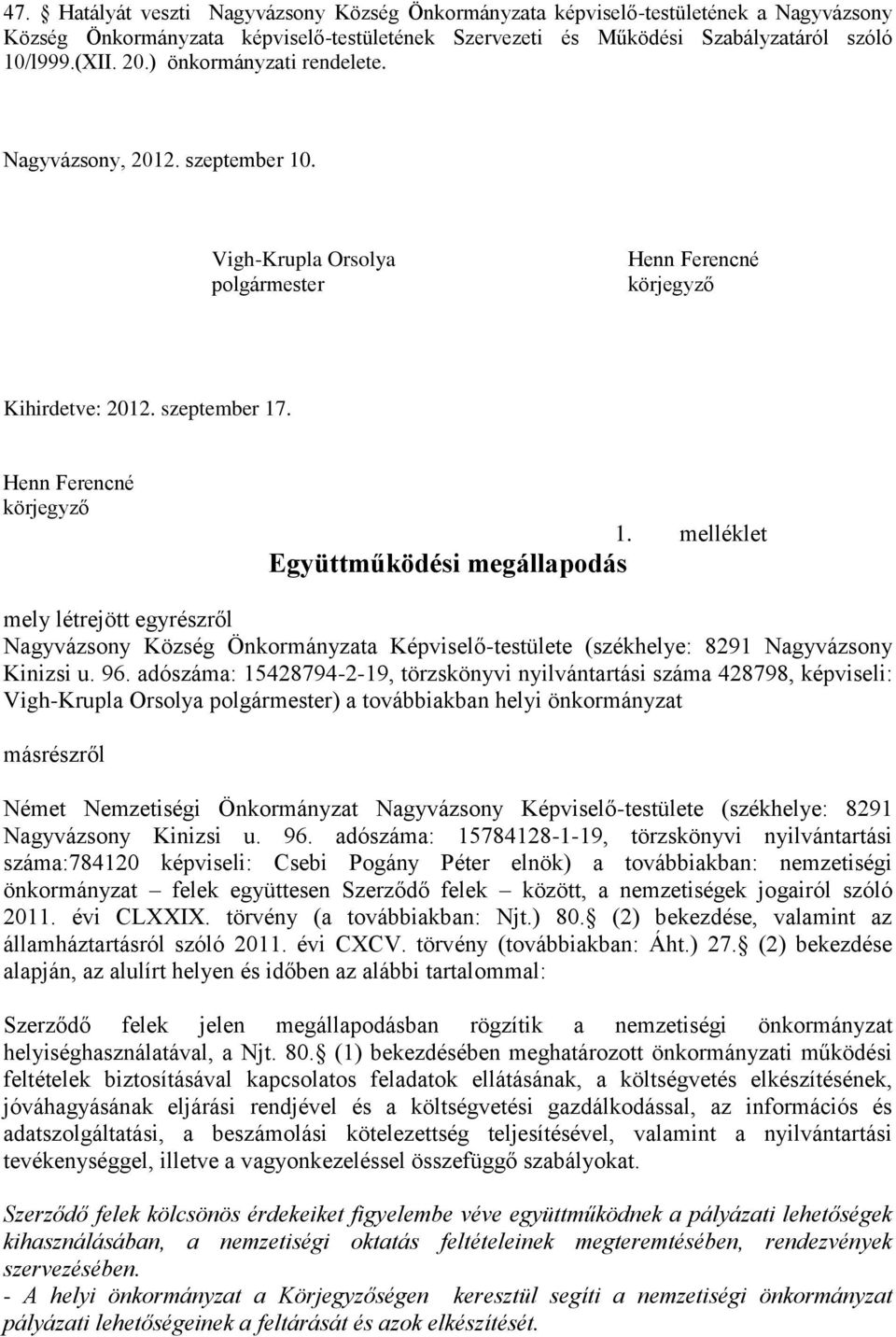 melléklet Együttműködési megállapodás mely létrejött egyrészről Nagyvázsony Község Önkormányzata Képviselő-testülete (székhelye: 8291 Nagyvázsony Kinizsi u. 96.