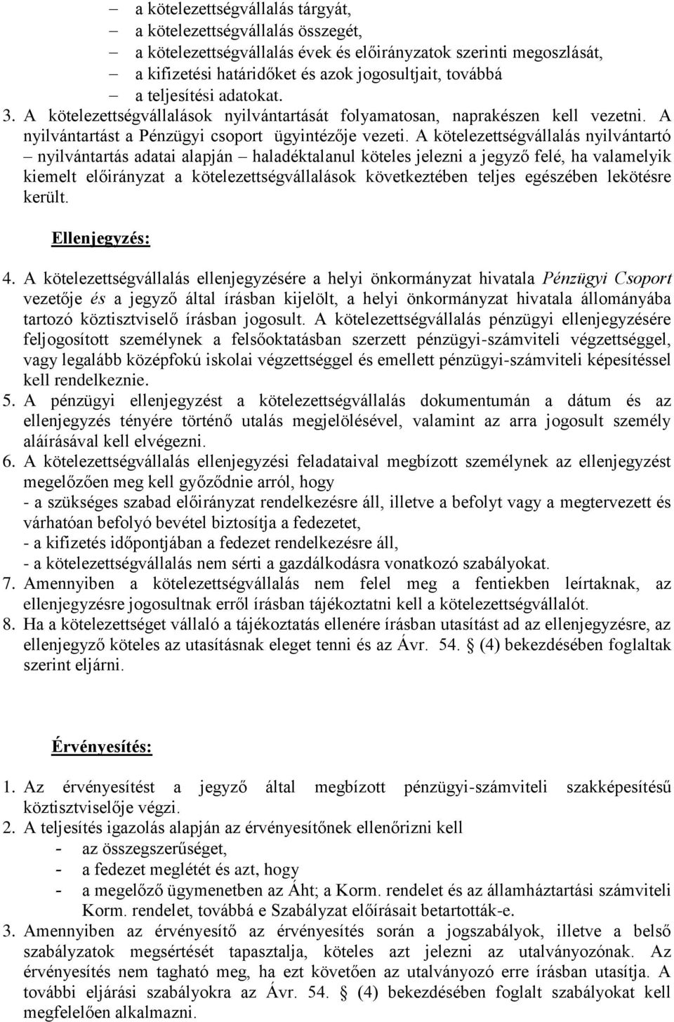 A kötelezettségvállalás nyilvántartó nyilvántartás adatai alapján haladéktalanul köteles jelezni a jegyző felé, ha valamelyik kiemelt előirányzat a kötelezettségvállalások következtében teljes