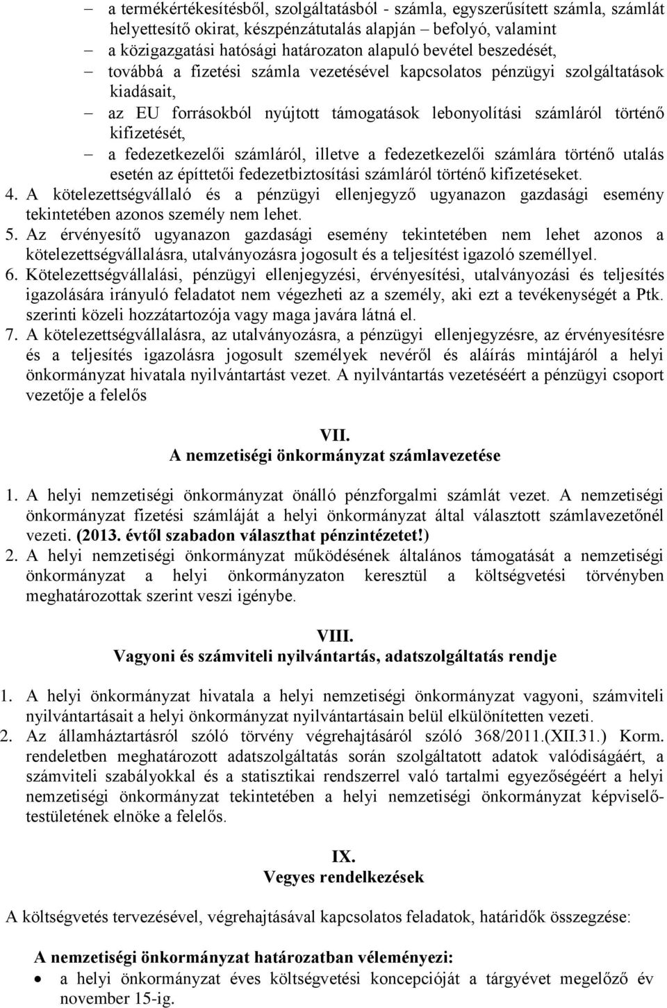 számláról, illetve a fedezetkezelői számlára történő utalás esetén az építtetői fedezetbiztosítási számláról történő kifizetéseket. 4.