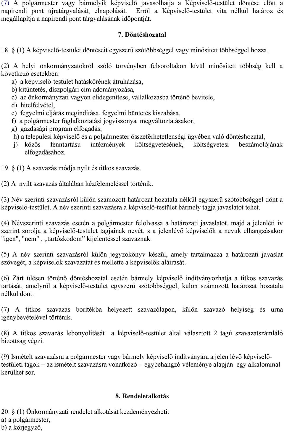 (1) A képviselő-testület döntéseit egyszerű szótöbbséggel vagy minősített többséggel hozza.