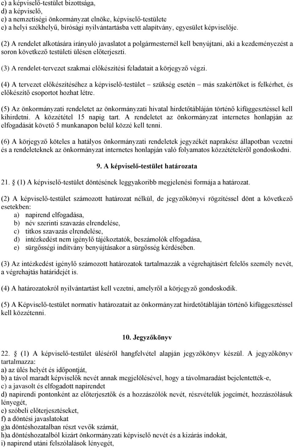 (3) A rendelet-tervezet szakmai előkészítési feladatait a körjegyző végzi.